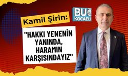 Kamil Şirin: "Hakkı Yenenin Yanında, Haramın Karşısındayız"