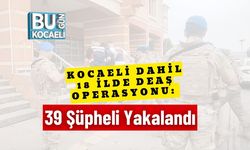 Kocaeli Dahil 18 İlde DEAŞ Operasyonu: 39 Şüpheli Yakalandı