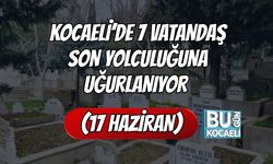 Kocaeli’de 7 Vatandaş Son Yolculuğuna Uğurlanıyor (17 Haziran)