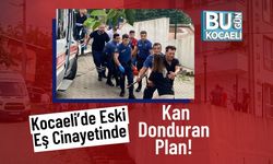 Kocaeli’de Eski Eş Cinayetinde Kan Donduran Plan!