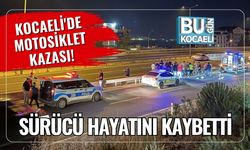 Kocaeli'de Motosiklet Kazası! Sürücü Hayatını Kaybetti