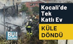 Kocali’de Tek Katlı Ev Küle Döndü