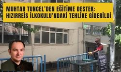 Muhtar Tuncel’den Eğitime Destek: Hızırreis İlkokulu’ndaki Tehlike Giderildi