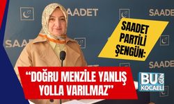 Saadet Partili Şengün: “Doğru Menzile Yanlış Yolla Varılmaz”