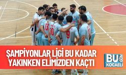 Şampiyonlar Ligi Bu Kadar Yakınken Elimizden Kaçtı