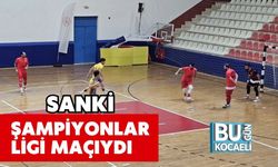 Sanki Şampiyonlar Ligi Maçıydı