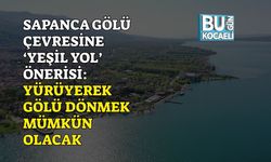 Sapanca Gölü Çevresine ‘Yeşil Yol’ Önerisi: Yürüyerek Gölü Dönmek Mümkün Olacak