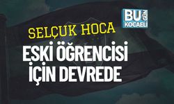 Selçuk Hoca Eski Öğrencisi İçin Devrede