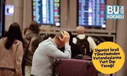 Siyonist İsrail Yönetiminden Vatandaşlarına Yurt Dışı Yasağı!