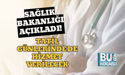 Sağlık Bakanlığı Açıkladı! Tatil Günlerinde de Hizmet Verilecek
