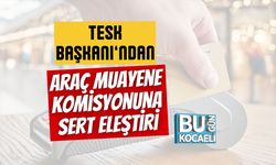 TESK Başkanı’ndan Araç Muayene Komisyonuna Sert Eleştiri