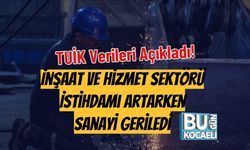 TUİK Verileri Açıkladı! İnşaat ve Hizmet Sektörü İstihdamı Artarken Sanayi Geriledi