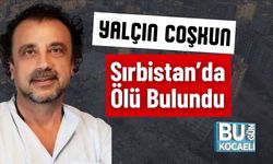 Yalçın Coşkun, Sırbistan’da Ölü Bulundu