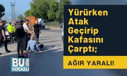 Yürürken Atak Geçirip Kafasını Çarptı; Ağır Yaralı!