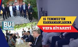 15 Temmuz’un Kahramanlarına Vefa Ziyareti