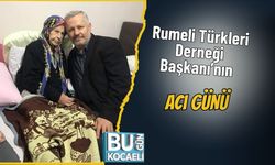Rumeli Türkleri Derneği Başkanı’nın Acı Günü