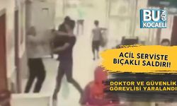 Acil Serviste Bıçaklı Saldırı! Doktor ve Güvenlik Görevlisi Yaralandı