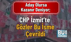 Aday Olursa Kazanır Deniyor; CHP İzmit’te Gözler Bu İsme Çevrildi