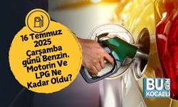 16 Temmuz 2025 Çarşamba günü Benzin, Motorin Ve LPG Ne Kadar Oldu?