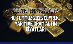 Altın Ne Kadar? 10 Temmuz 2025 Çeyrek, Yarım ve Gram Altın Fiyatları