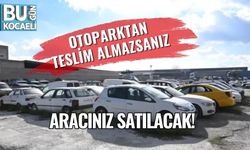 Otoparktan teslim almazsanız aracınız satılacak!