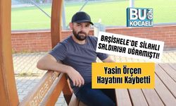 Başiskele’de Silahlı Saldırıya Uğramıştı! Yasin Örçen Hayatını Kaybetti