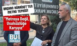 Başkan Hürriyet’ten Metro Tepkisi! “Metroya Değil, Usulsüzlüğe Karşıyız”