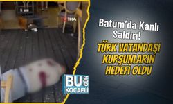 Batum’da Kanlı Saldırı! Türk Vatandaşı Kurşunların Hedefi Oldu