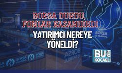 Borsa Durdu, Fonlar Kazandırdı: Yatırımcı Nereye Yöneldi?