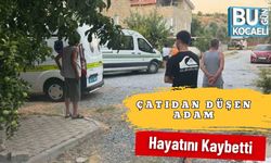 Çatıdan Düşen Adam Hayatını Kaybetti