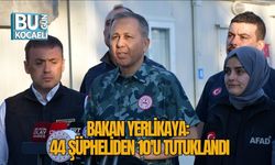 Bakan Yerlikaya: 44 Şüpheliden, 10'u Tutuklandı