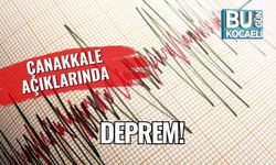 Çanakkale açıklarında deprem!