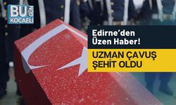 Edirne’den Üzen Haber! Uzman Çavuş Şehit Oldu