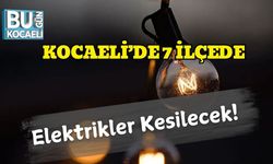 Kocaeli’de 7 İlçede Elektrikler Kesilecek!