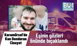 Karamürsel'de kan donduran cinayet: Eşinin gözleri önünde bıçaklandı