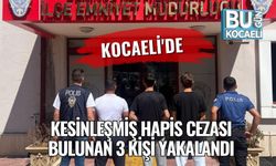 Kocaeli'de Kesinleşmiş Hapis Cezası Bulunan 3 Kişi Yakalandı