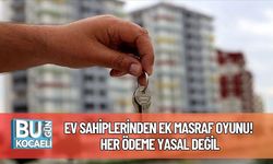 Ev Sahiplerinden Ek Masraf Oyunu! Her Ödeme Yasal Değil