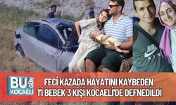 Feci Kazada Hayatını Kaybeden 1’i Bebek 3 Kişi Kocaeli'de Defnedildi