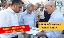 Genel Sekreter Baraçlı’dan Gebze Bölgesine Yakın Takip