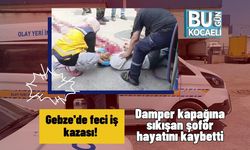 Gebze'de feci iş kazası! Damper kapağına sıkışan şoför hayatını kaybetti