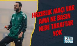 Hazırlık Maçı Var Ama Ne Basın Nede Taraftar Yok