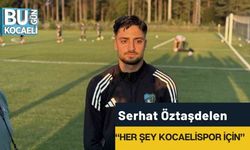 Serhat Öztaşdelen: “Her şey Kocaelispor için”