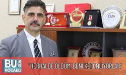 "Herhalde öldüm, beni kefenliyorlar"
