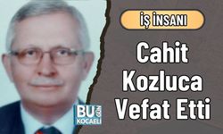İş İnsanı Cahit Kozluca Vefat Etti