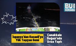 İspanya’dan Kocaeli’ye Yük Taşıyan Gemi Çanakkale Boğazı’nda Arıza Yaptı