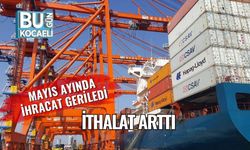 Mayıs Ayında İhracat Geriledi, İthalat Arttı