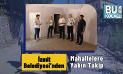 İzmit Belediyesi’nden Mahallelere Yakın Takip