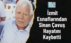 İzmit Esnaflarından Sinan Çavuş Hayatını Kaybetti