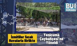 İzmitliler Sıcak Havalarla Birlikte Yenicuma Çaybahçesi’ne Yöneldi