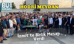 Hodri Meydan İzmit’te Birlik Mesajı Verdi